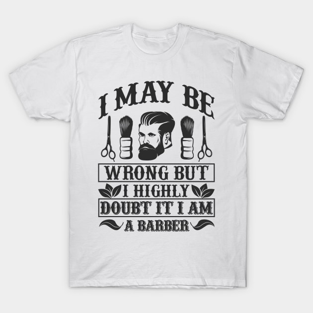 Barber Design I May Be Worng 63 T-Shirt by zisselly